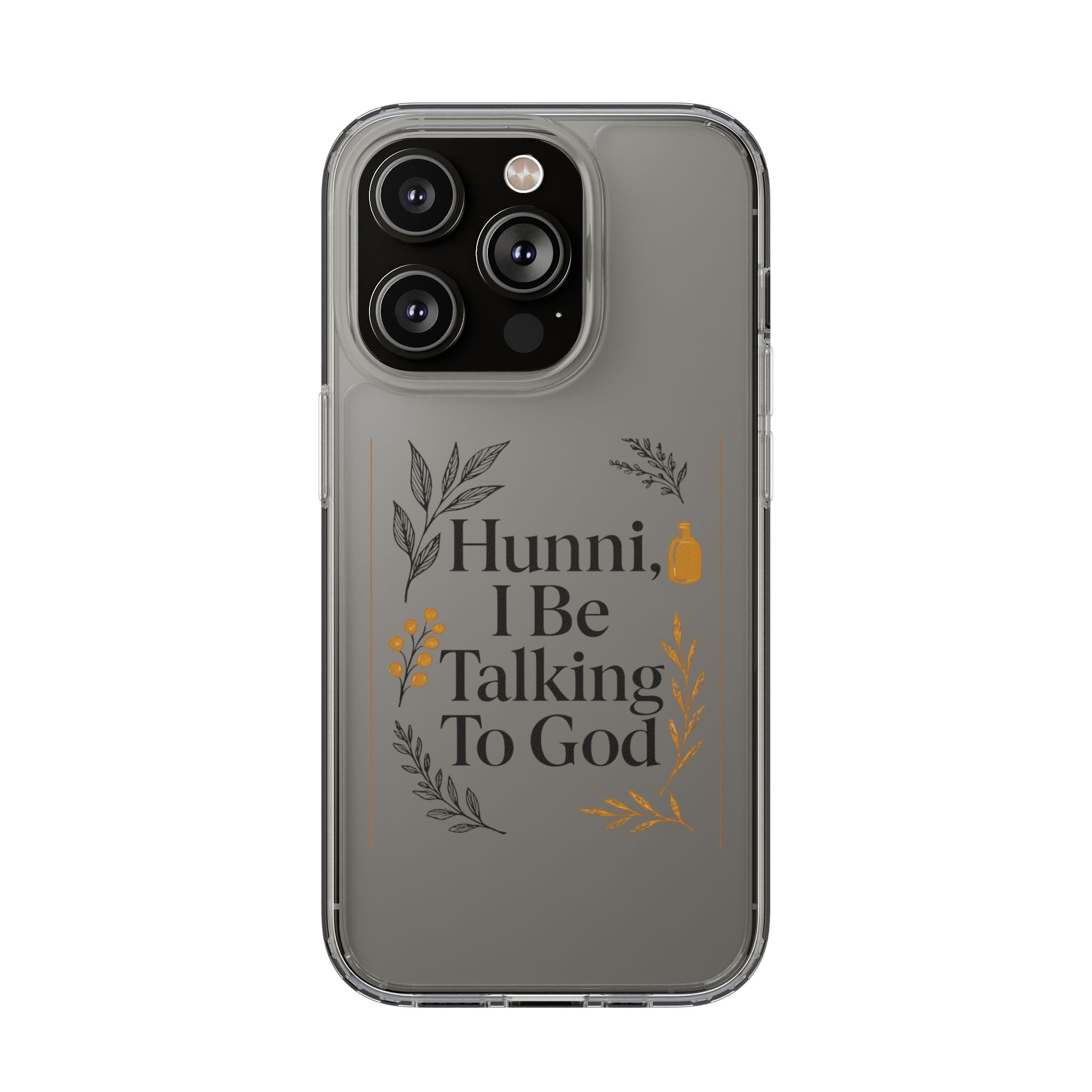 Clear Phone Case — "Hunni, I Be Talking To God" Floral Prayer Design