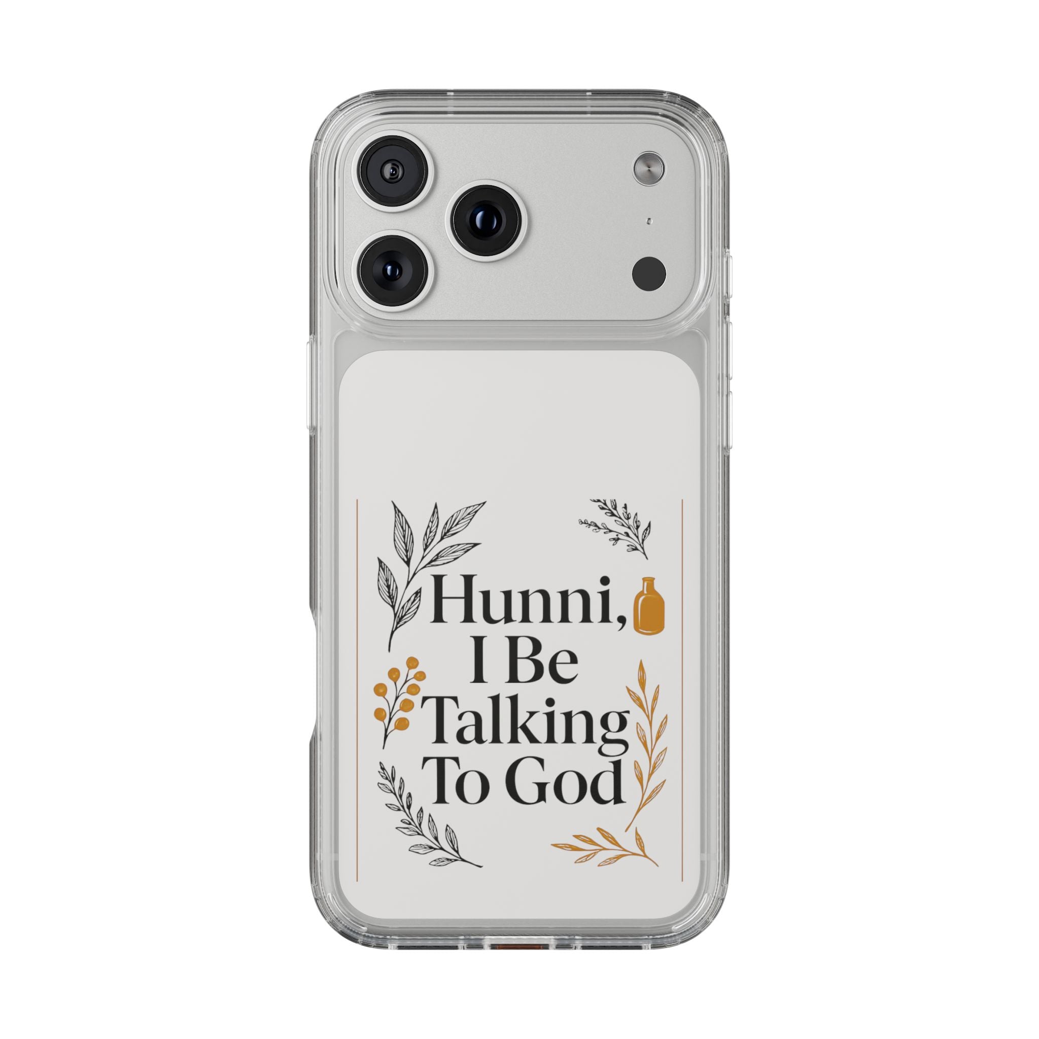 Clear Phone Case — "Hunni, I Be Talking To God" Floral Prayer Design