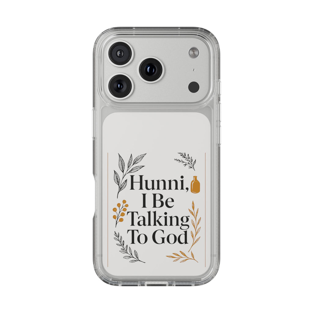 Clear Phone Case — "Hunni, I Be Talking To God" Floral Prayer Design