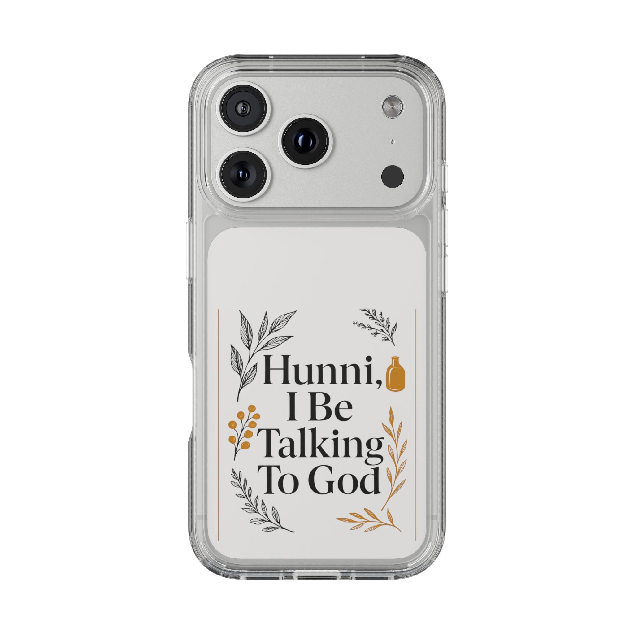 Clear Phone Case — "Hunni, I Be Talking To God" Floral Prayer Design