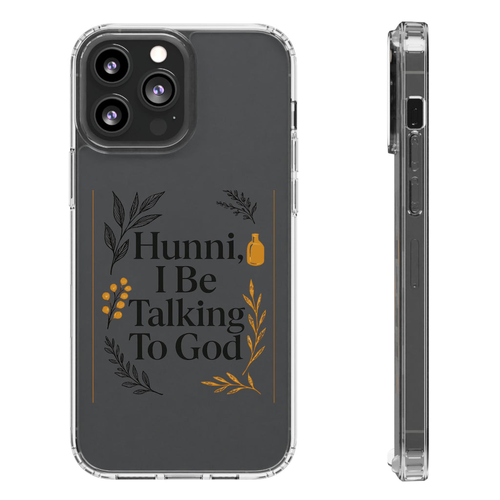 Clear Phone Case — "Hunni, I Be Talking To God" Floral Prayer Design