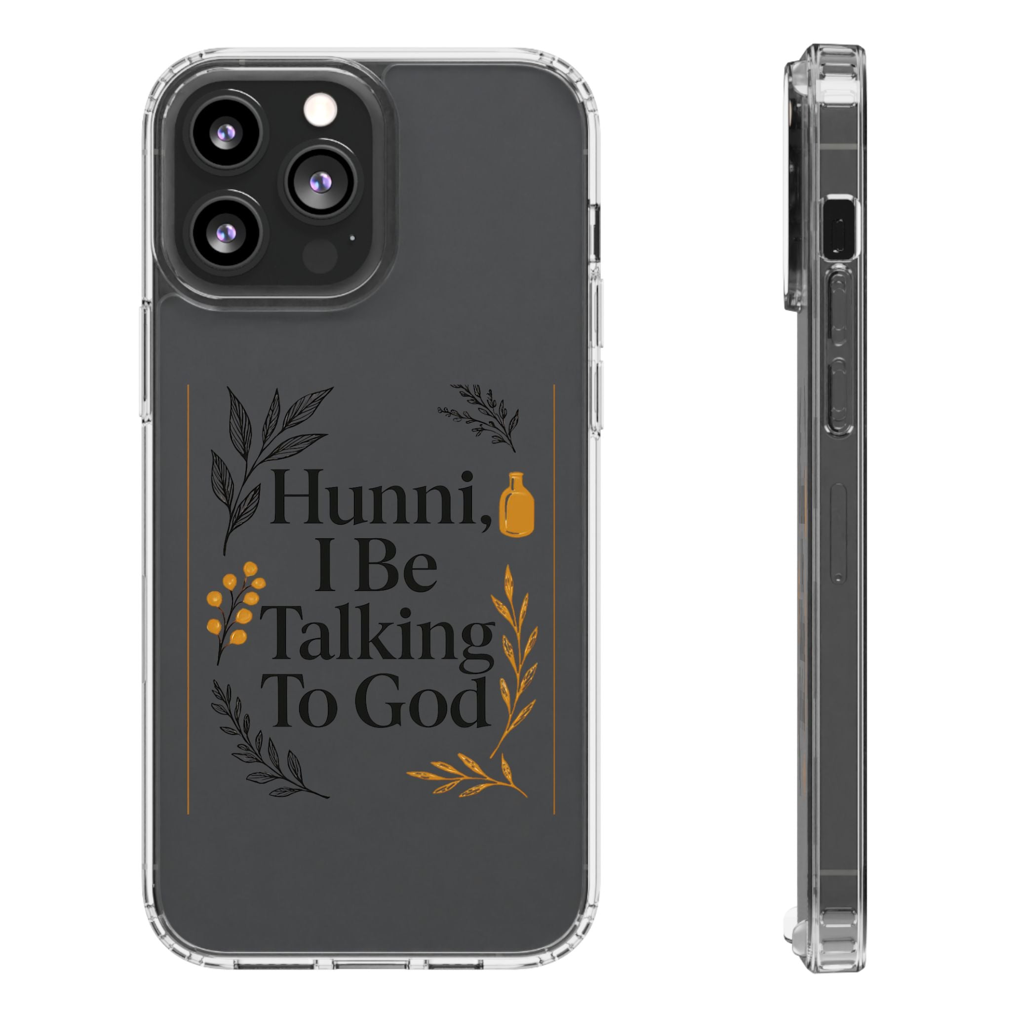Clear Phone Case — "Hunni, I Be Talking To God" Floral Prayer Design