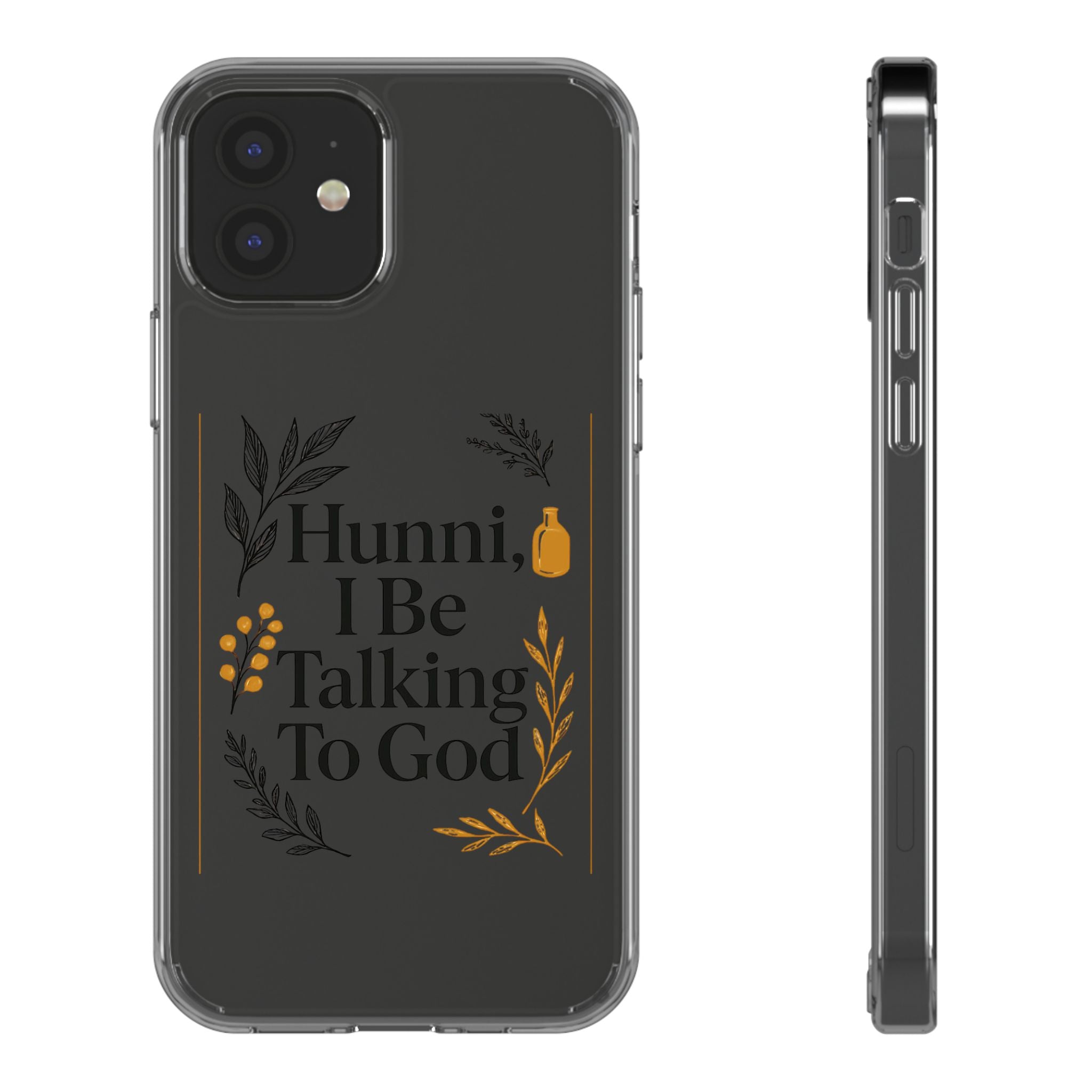 Clear Phone Case — "Hunni, I Be Talking To God" Floral Prayer Design