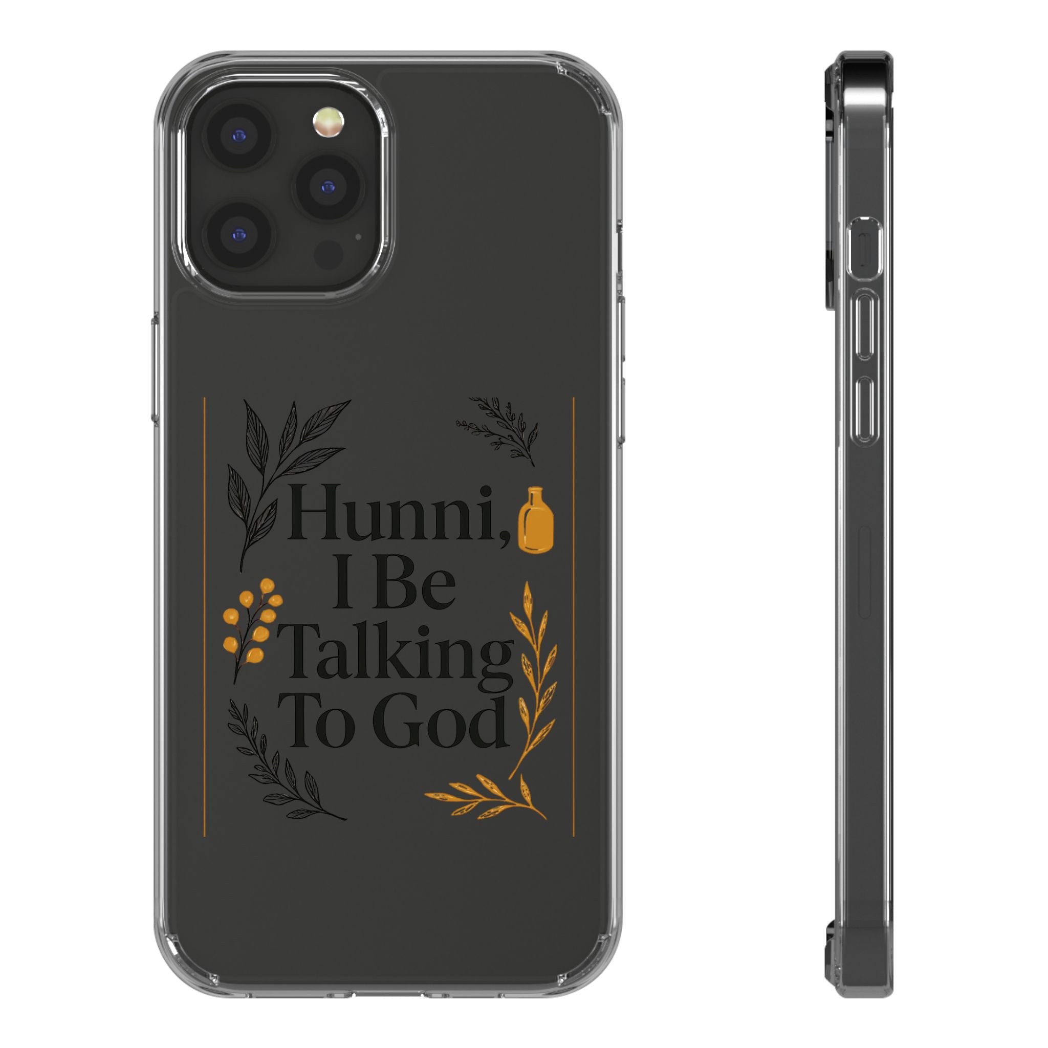 Clear Phone Case — "Hunni, I Be Talking To God" Floral Prayer Design