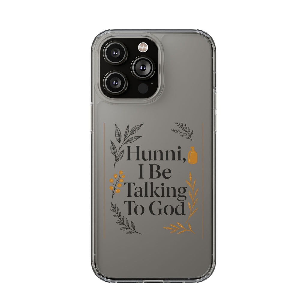 Clear Phone Case — "Hunni, I Be Talking To God" Floral Prayer Design