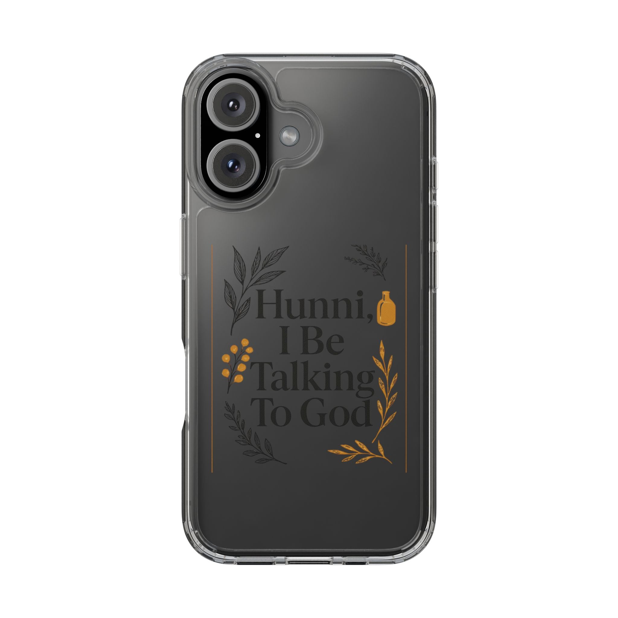 Clear Phone Case — "Hunni, I Be Talking To God" Floral Prayer Design