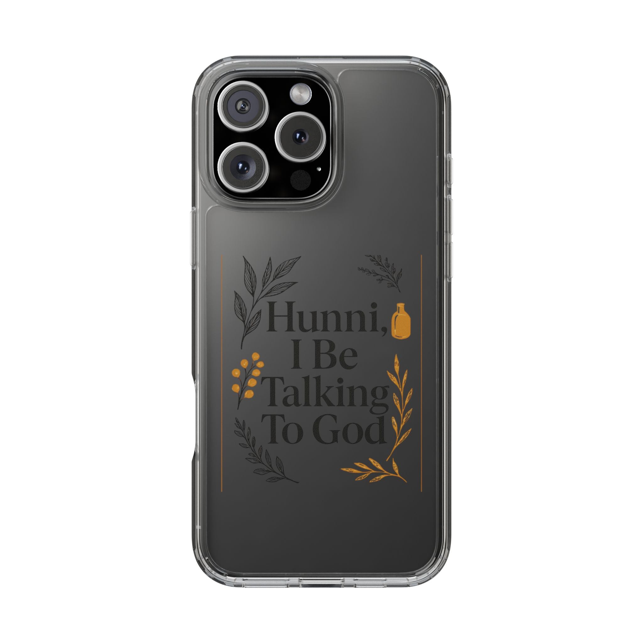 Clear Phone Case — "Hunni, I Be Talking To God" Floral Prayer Design