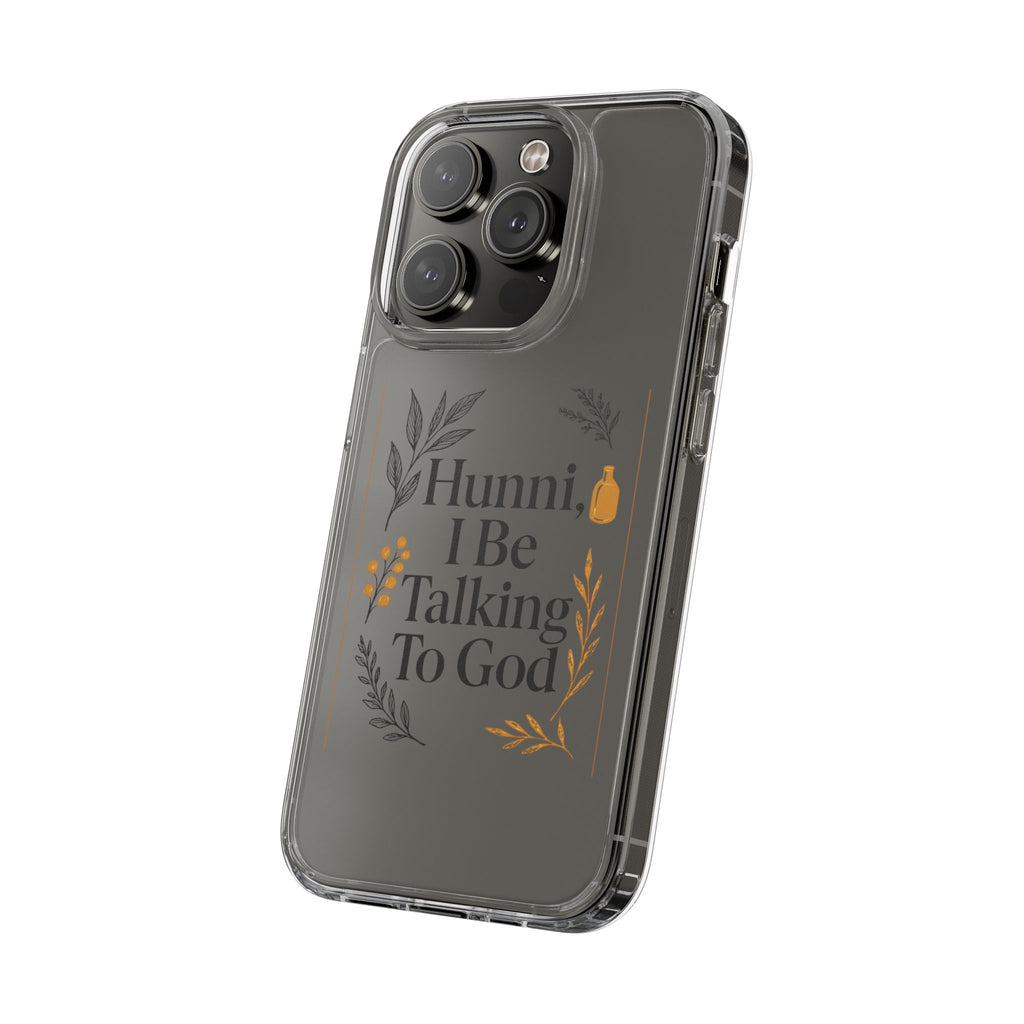 Clear Phone Case — "Hunni, I Be Talking To God" Floral Prayer Design
