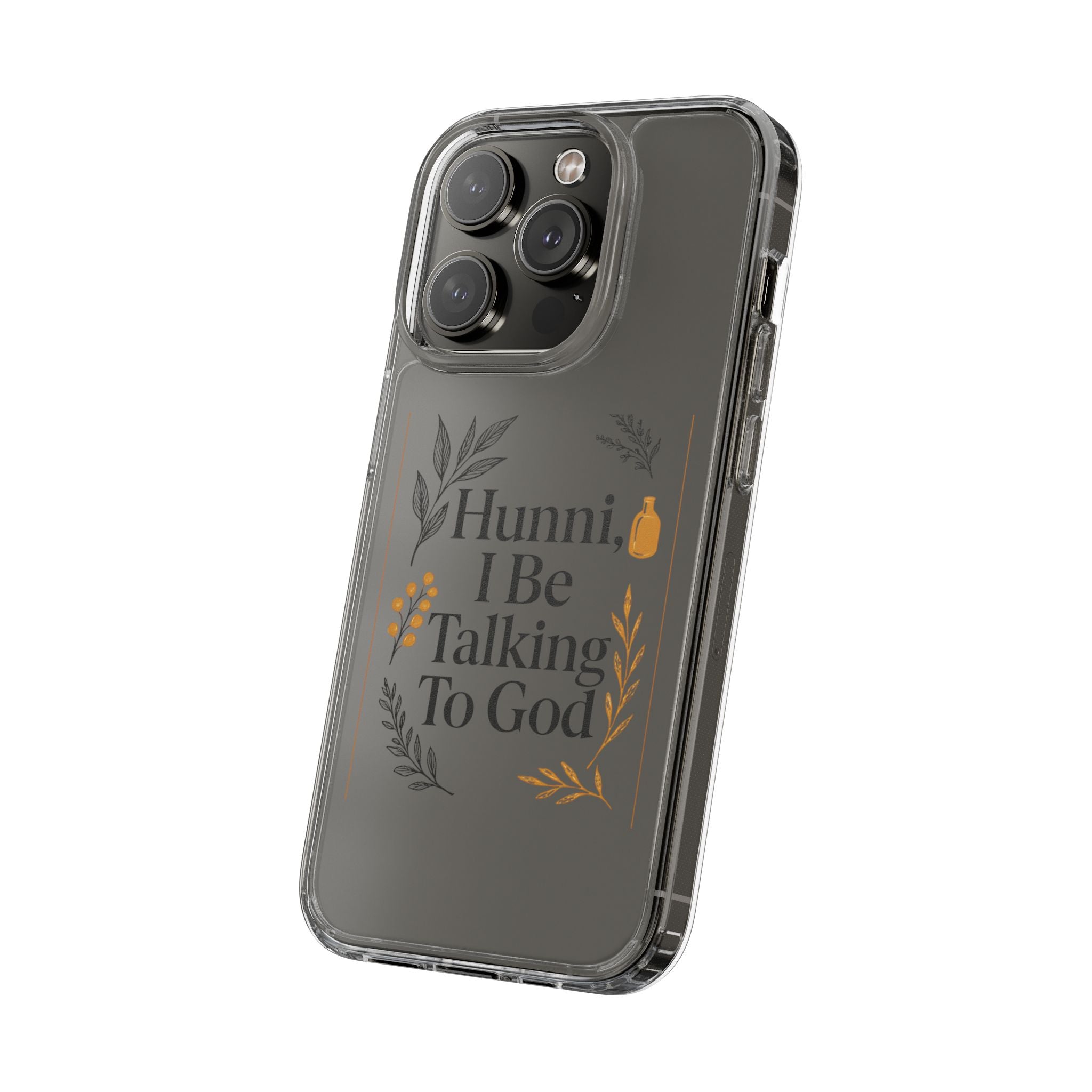 Clear Phone Case — "Hunni, I Be Talking To God" Floral Prayer Design