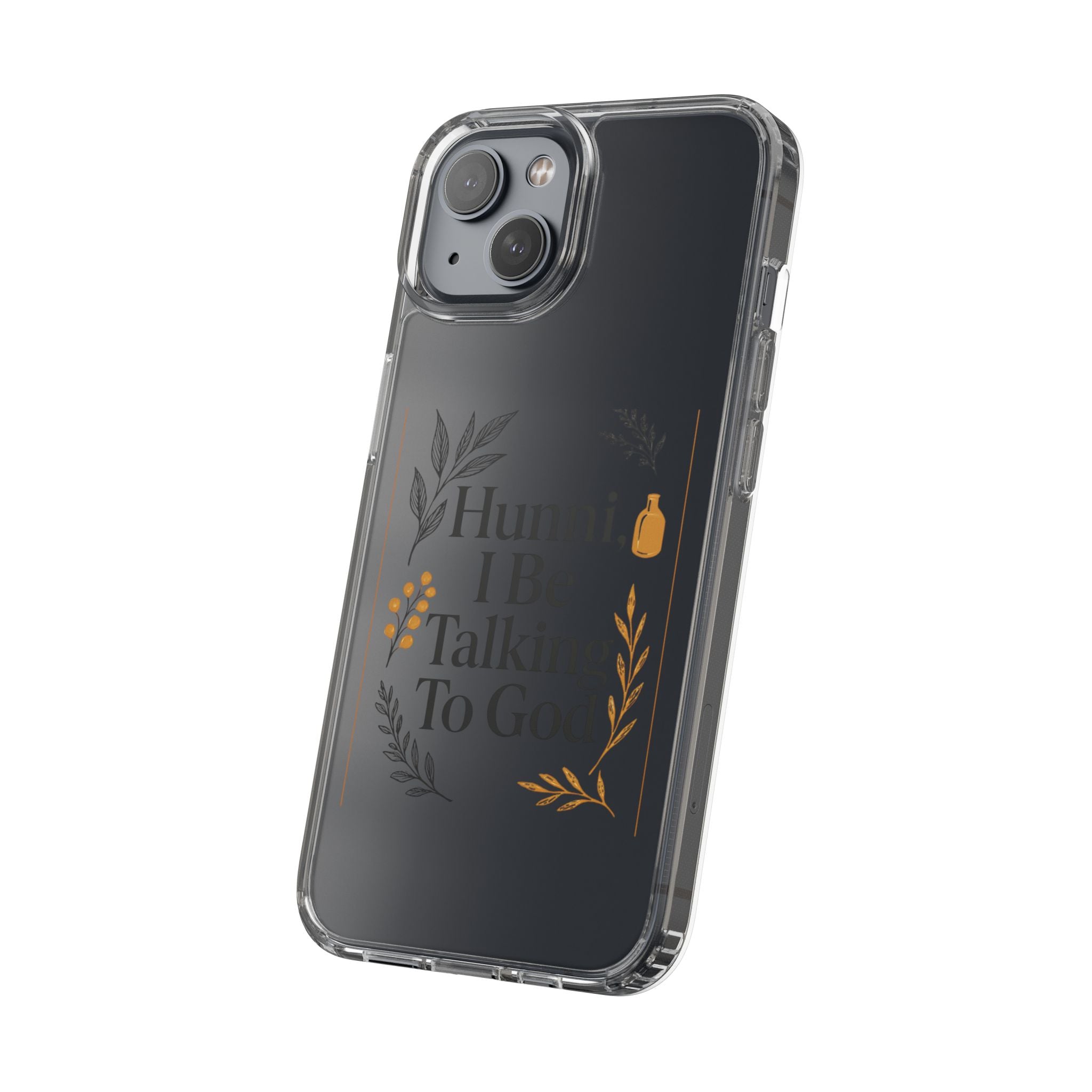 Clear Phone Case — "Hunni, I Be Talking To God" Floral Prayer Design