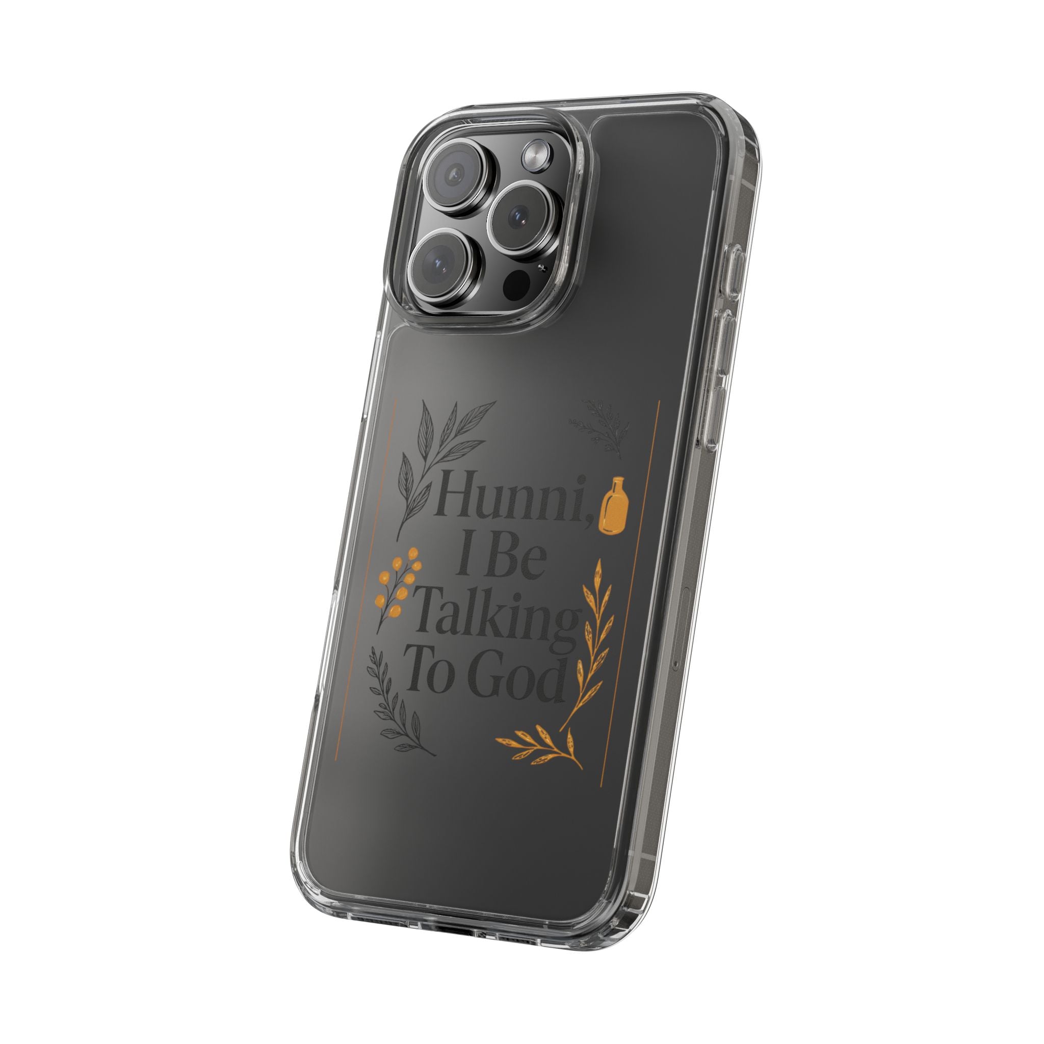 Clear Phone Case — "Hunni, I Be Talking To God" Floral Prayer Design