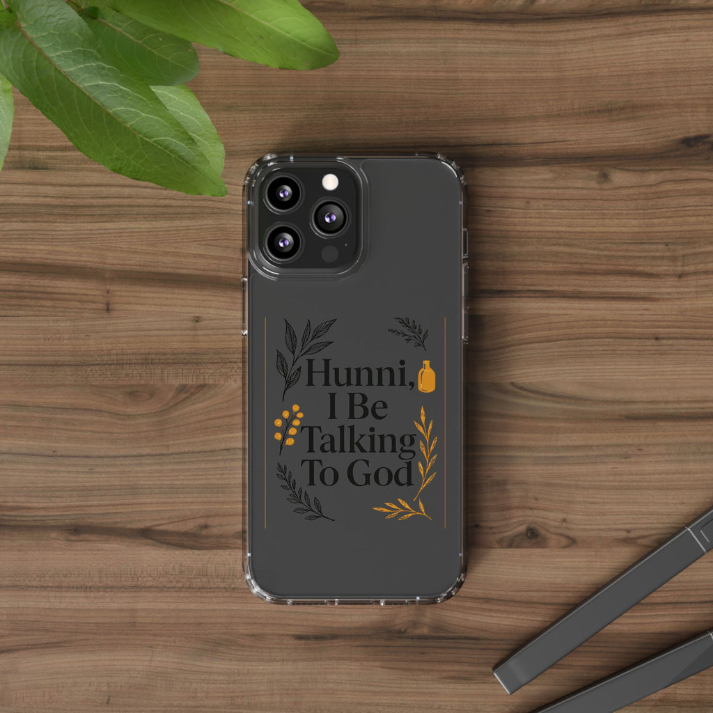 Clear Phone Case — "Hunni, I Be Talking To God" Floral Prayer Design