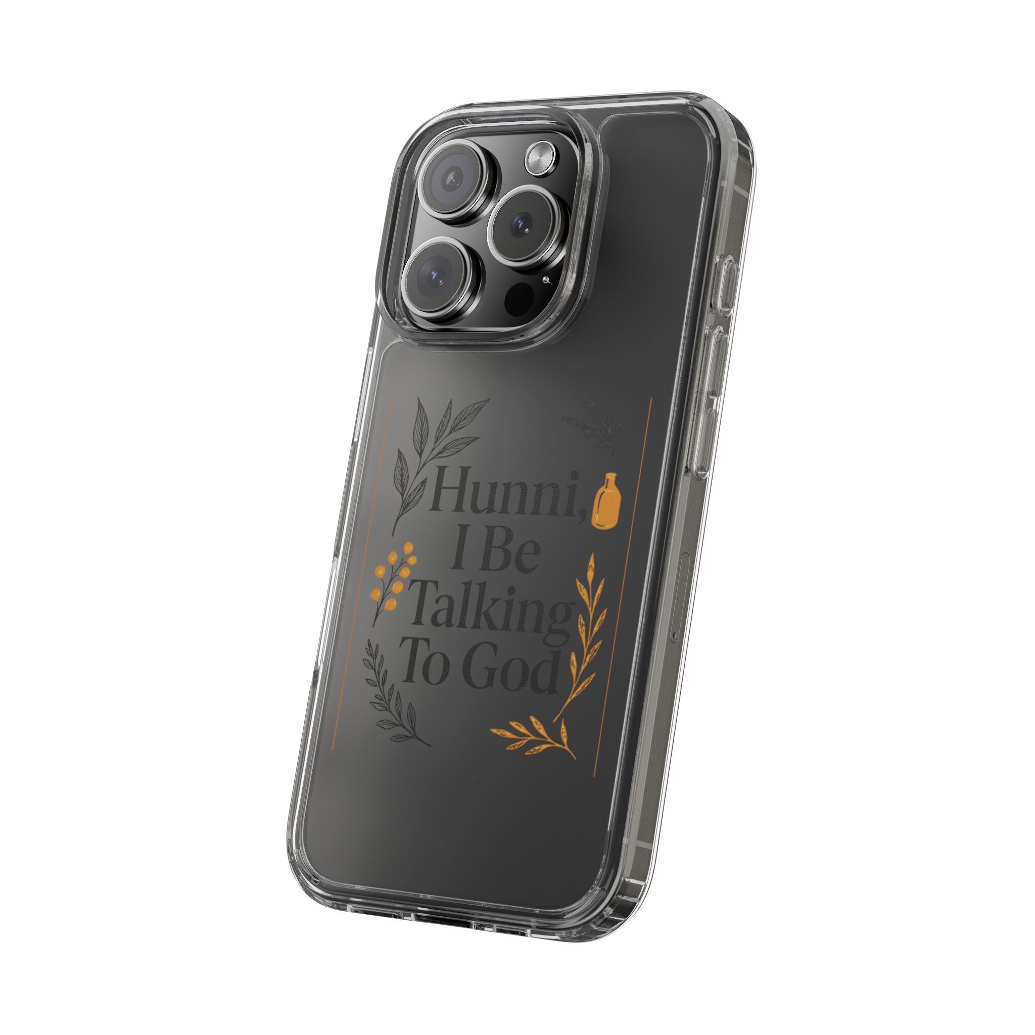 Clear Phone Case — "Hunni, I Be Talking To God" Floral Prayer Design