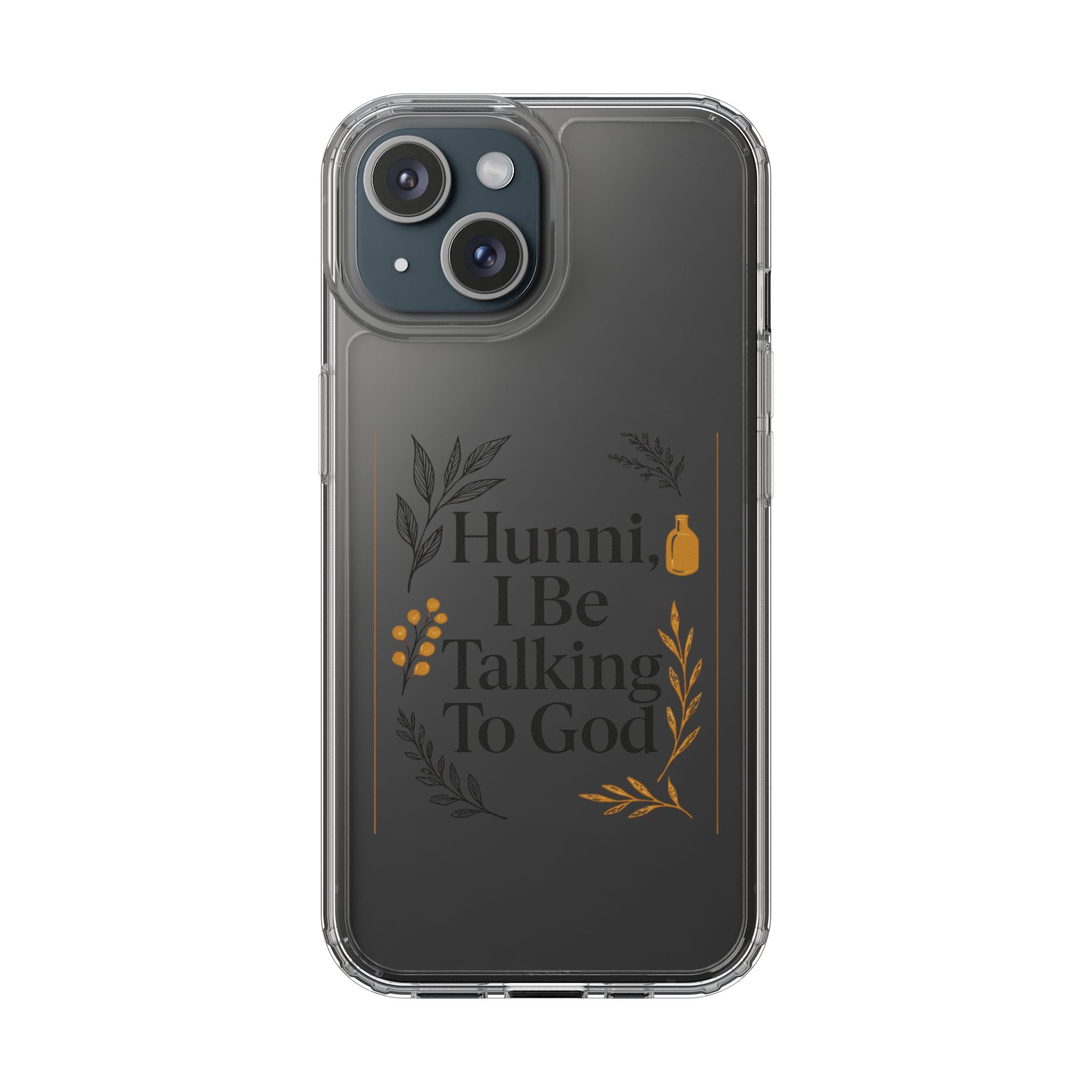 Clear Phone Case — "Hunni, I Be Talking To God" Floral Prayer Design