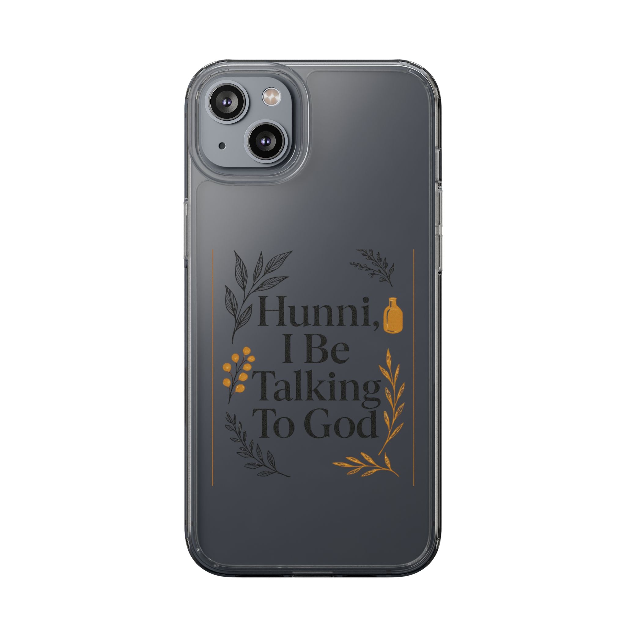 Clear Phone Case — "Hunni, I Be Talking To God" Floral Prayer Design
