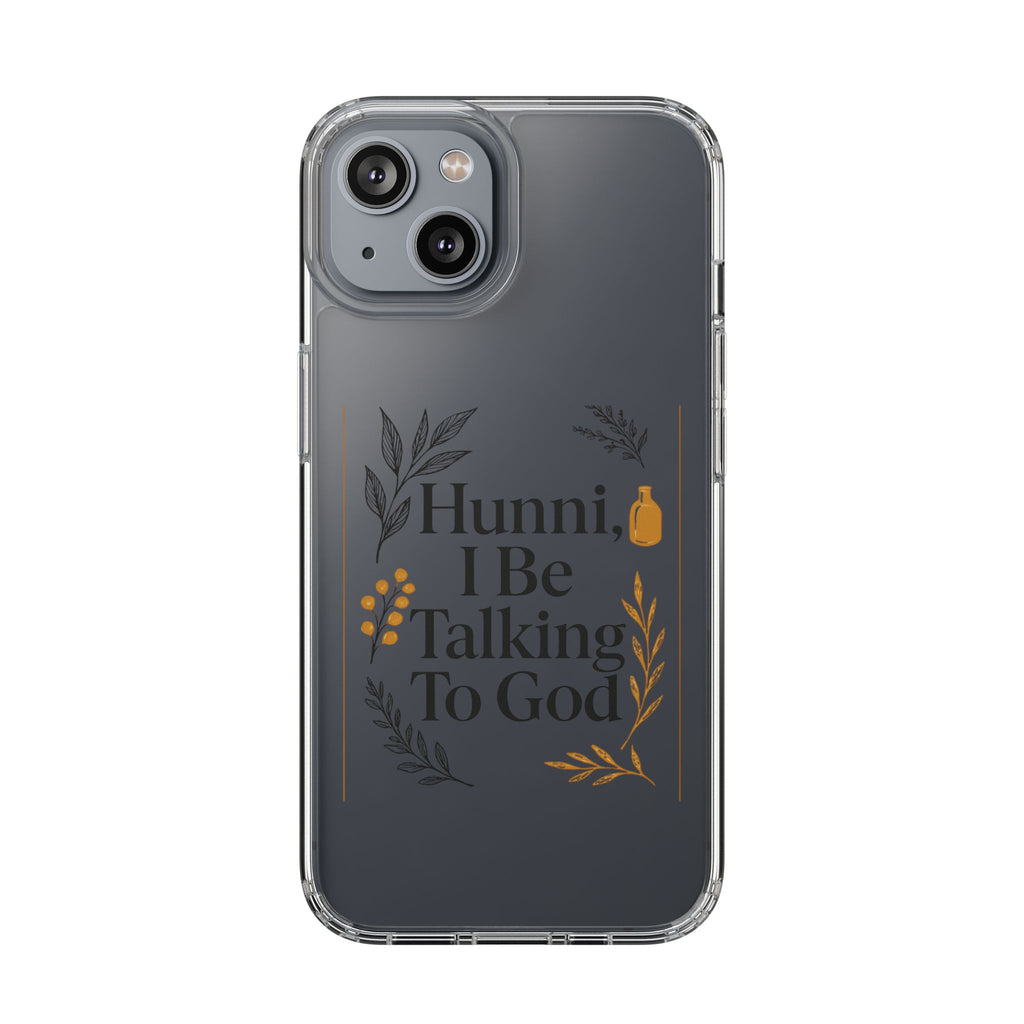 Clear Phone Case — "Hunni, I Be Talking To God" Floral Prayer Design