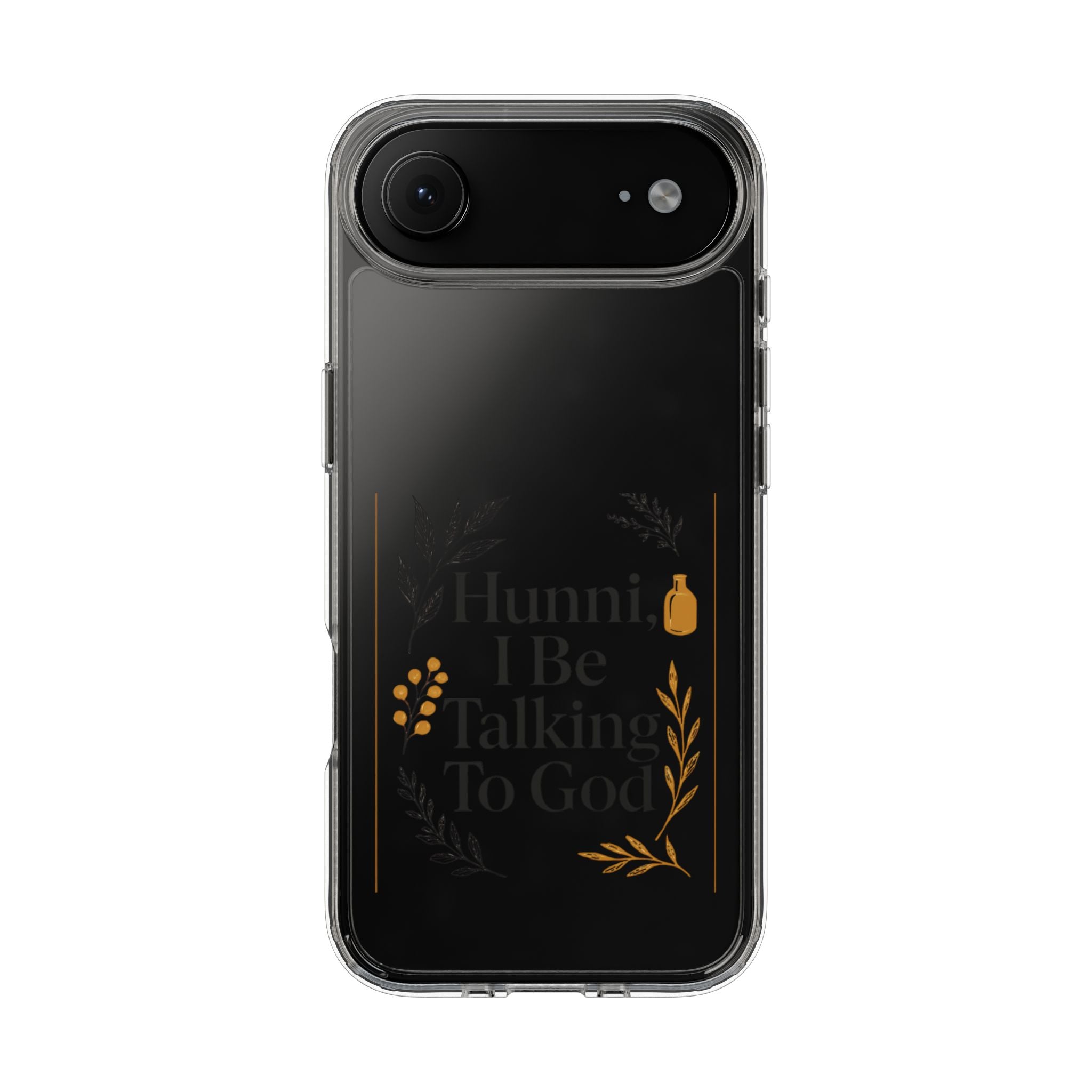 Clear Phone Case — "Hunni, I Be Talking To God" Floral Prayer Design