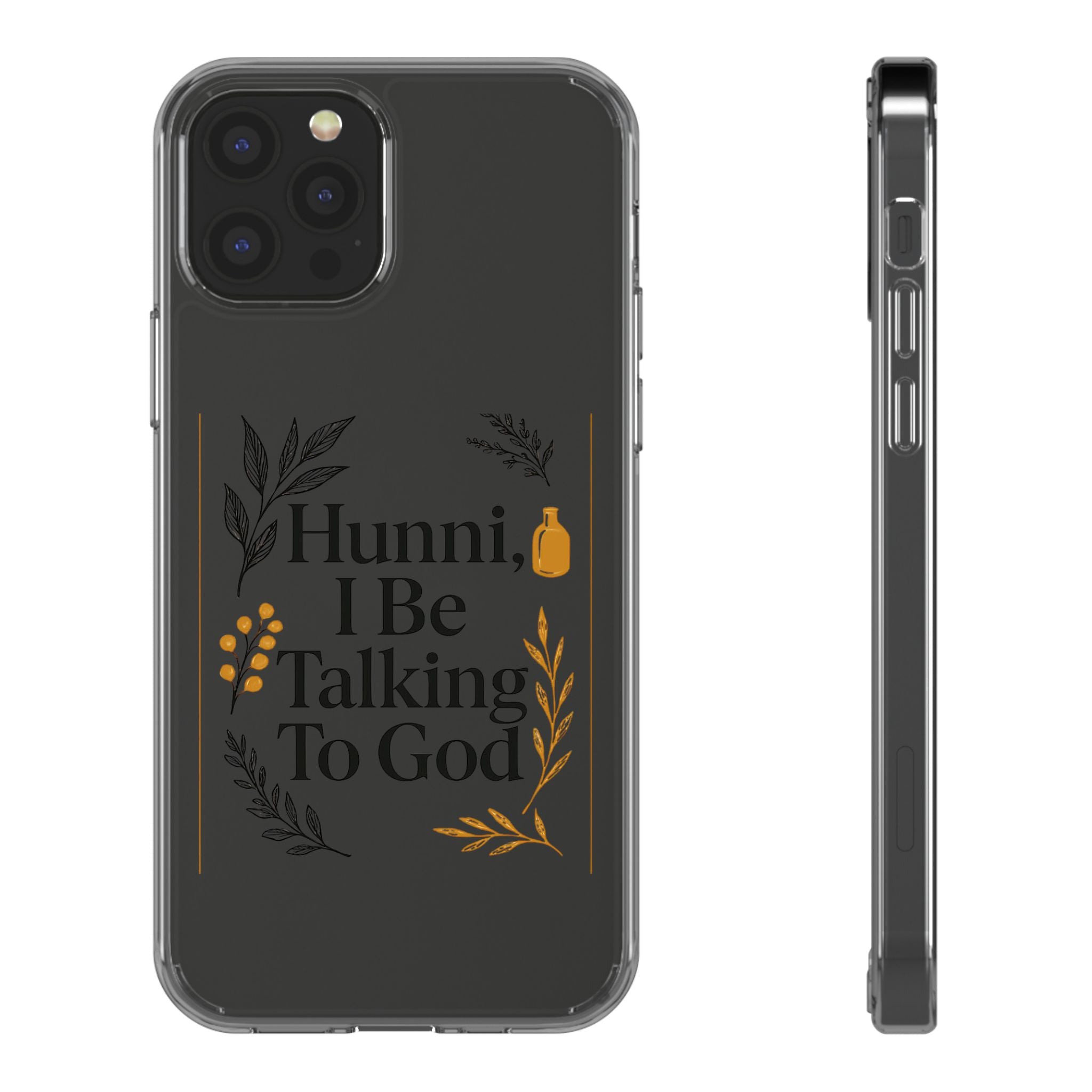 Clear Phone Case — "Hunni, I Be Talking To God" Floral Prayer Design