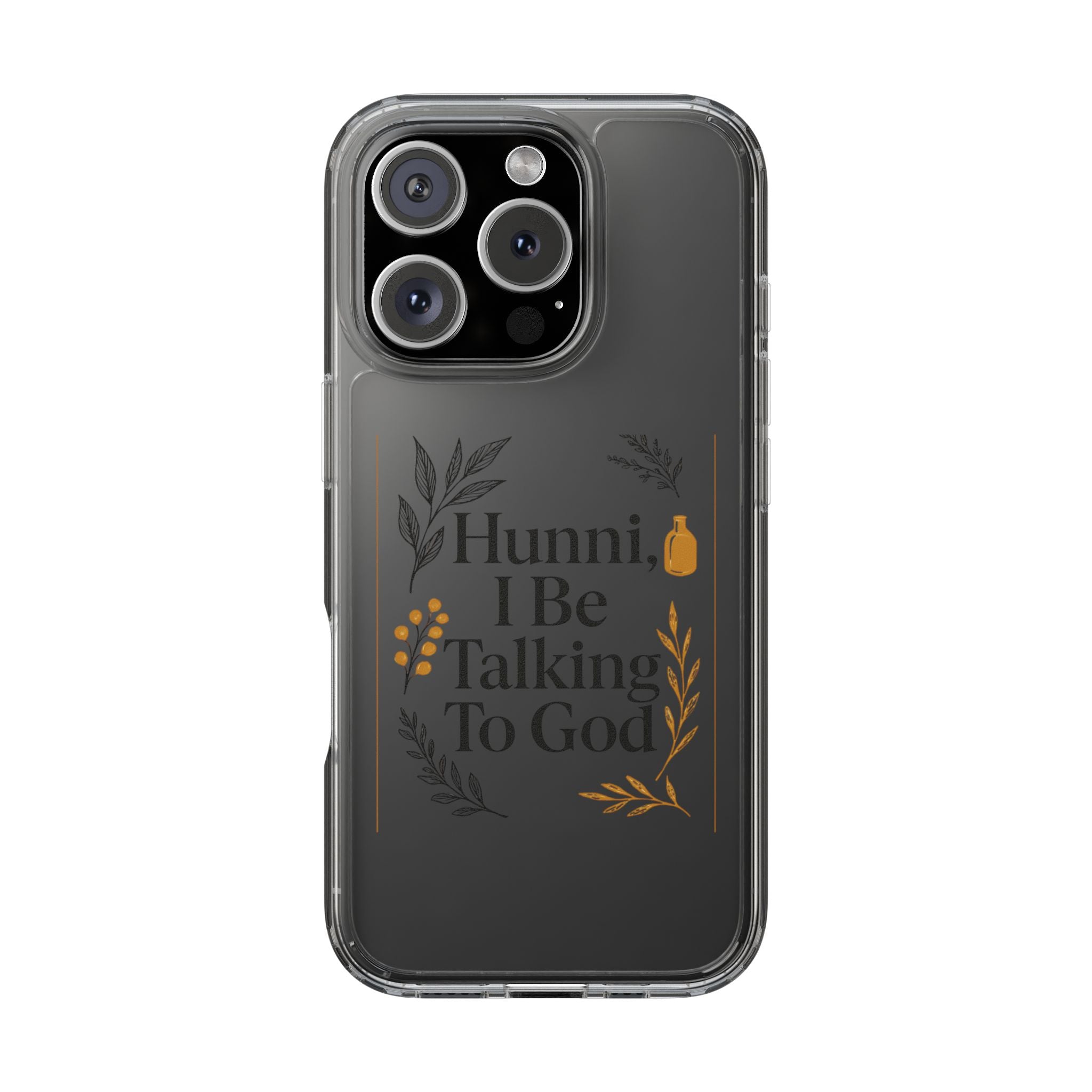 Clear Phone Case — "Hunni, I Be Talking To God" Floral Prayer Design