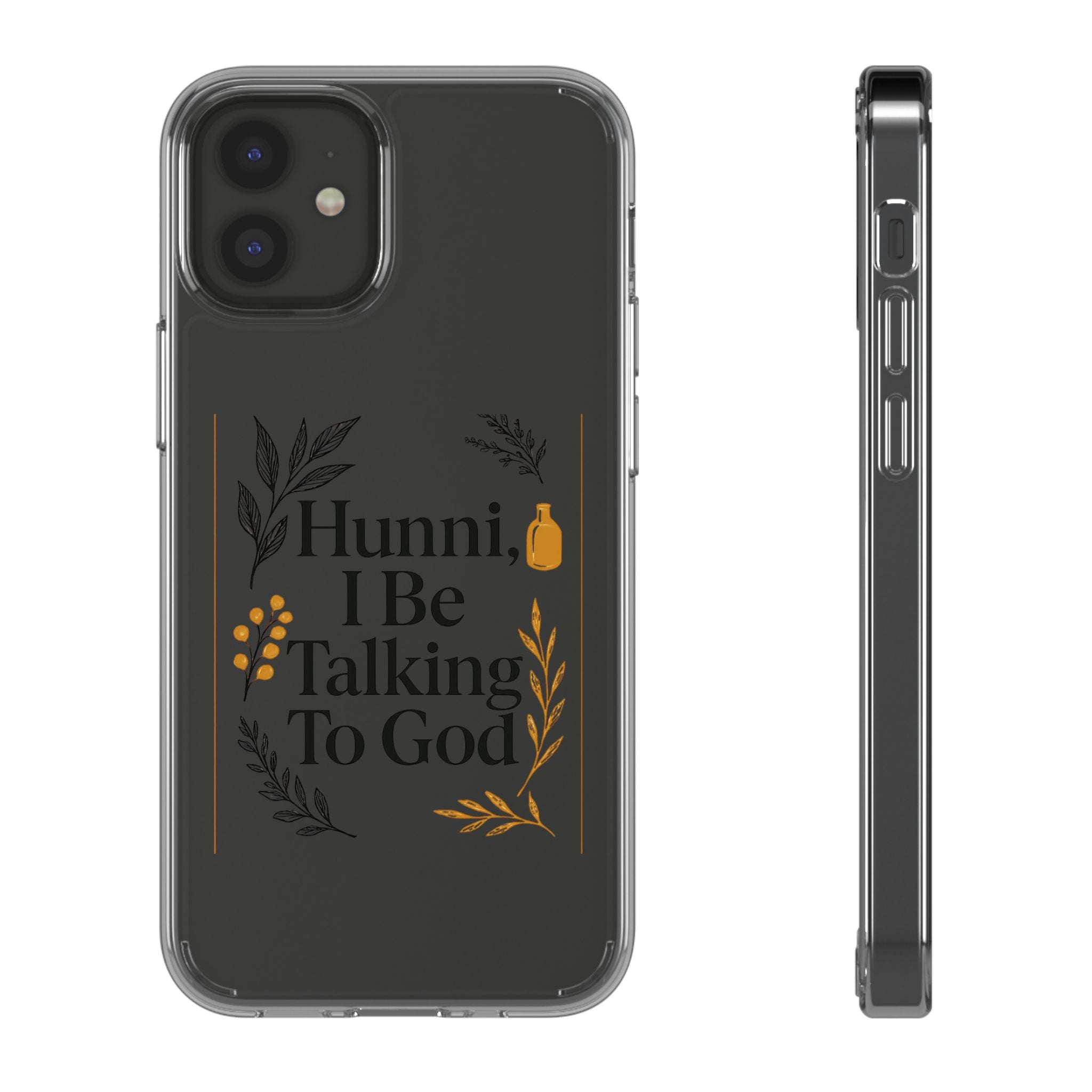 Clear Phone Case — "Hunni, I Be Talking To God" Floral Prayer Design