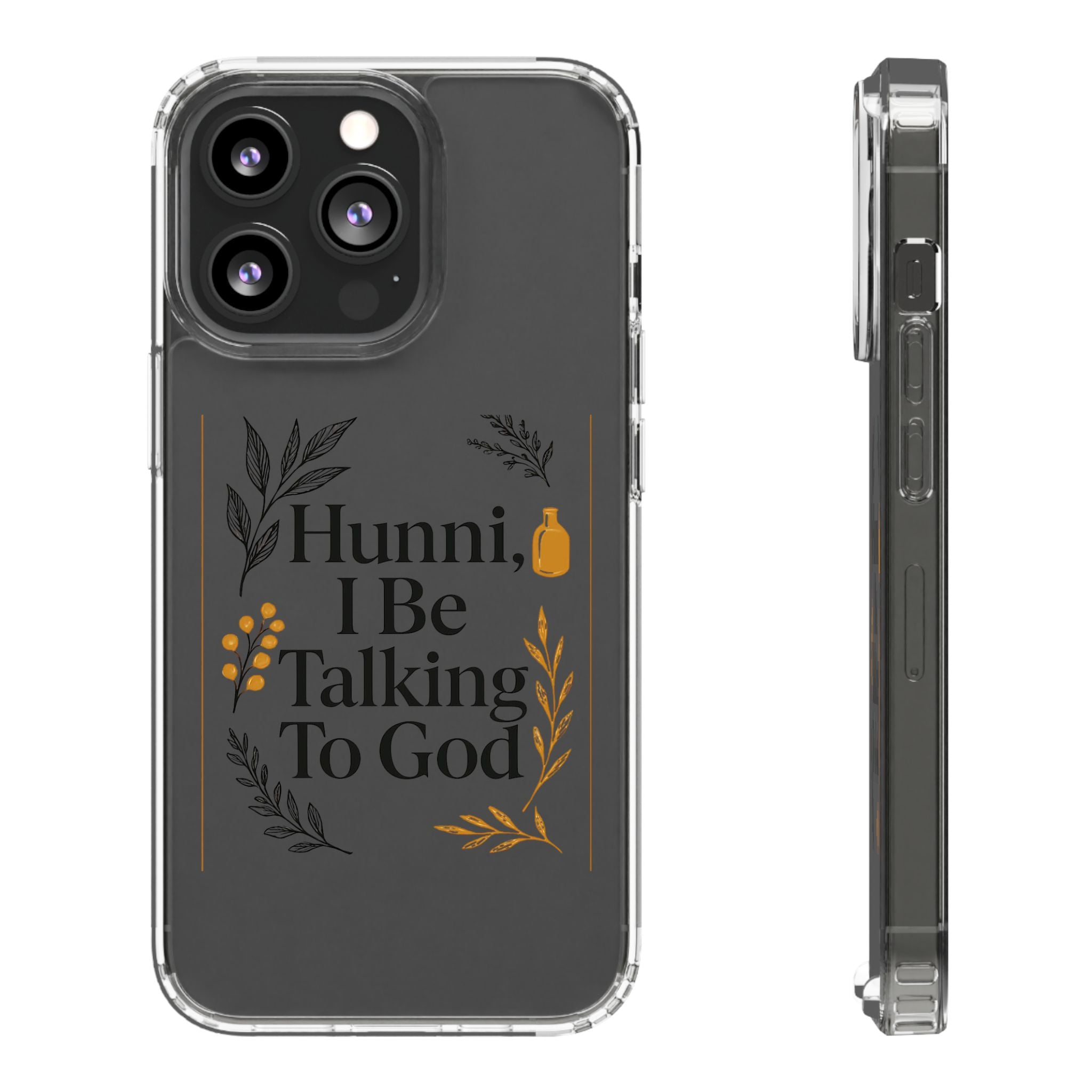 Clear Phone Case — "Hunni, I Be Talking To God" Floral Prayer Design