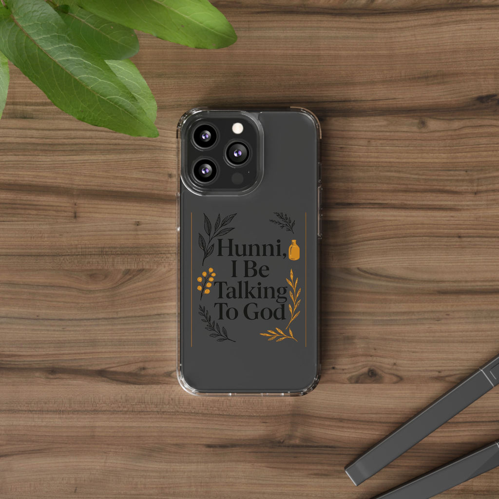 Clear Phone Case — "Hunni, I Be Talking To God" Floral Prayer Design