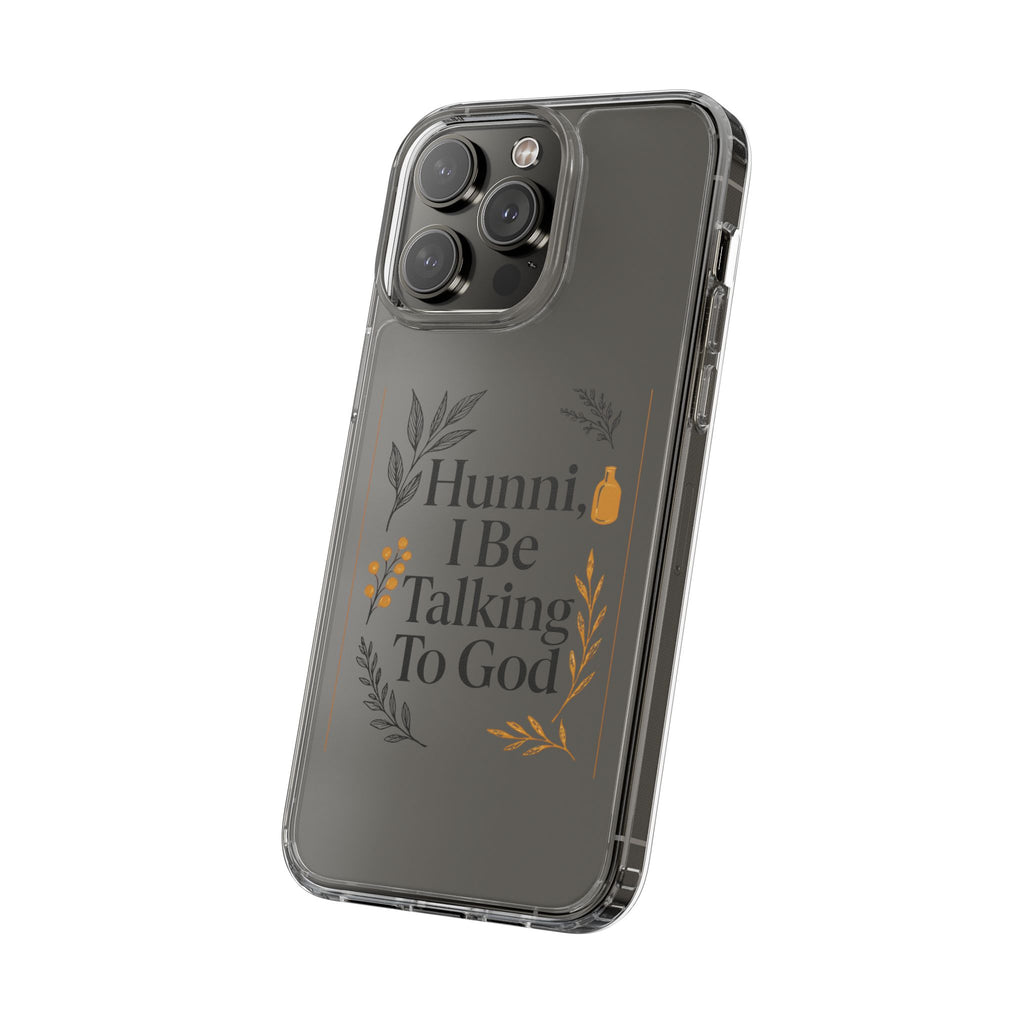 Clear Phone Case — "Hunni, I Be Talking To God" Floral Prayer Design