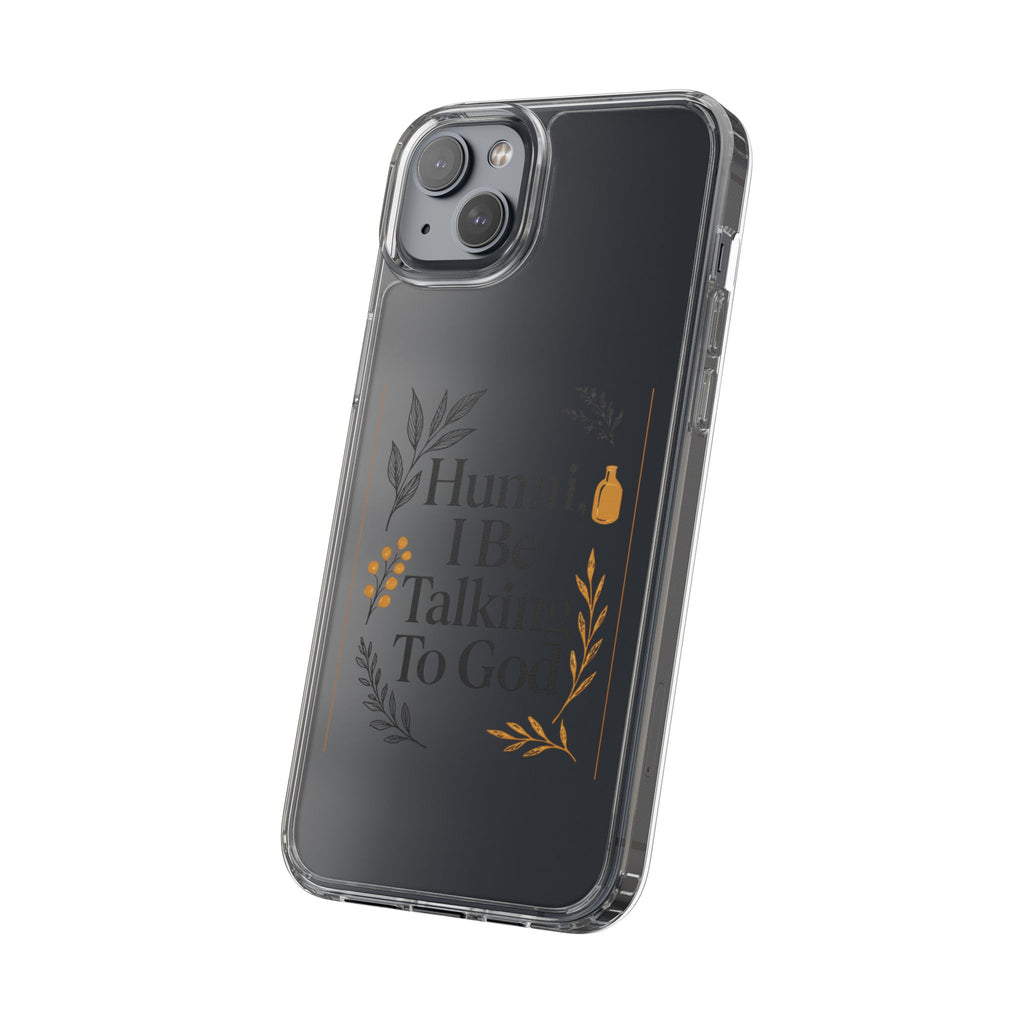 Clear Phone Case — "Hunni, I Be Talking To God" Floral Prayer Design