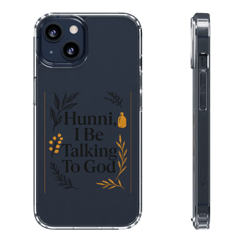 Clear Phone Case — "Hunni, I Be Talking To God" Floral Prayer Design