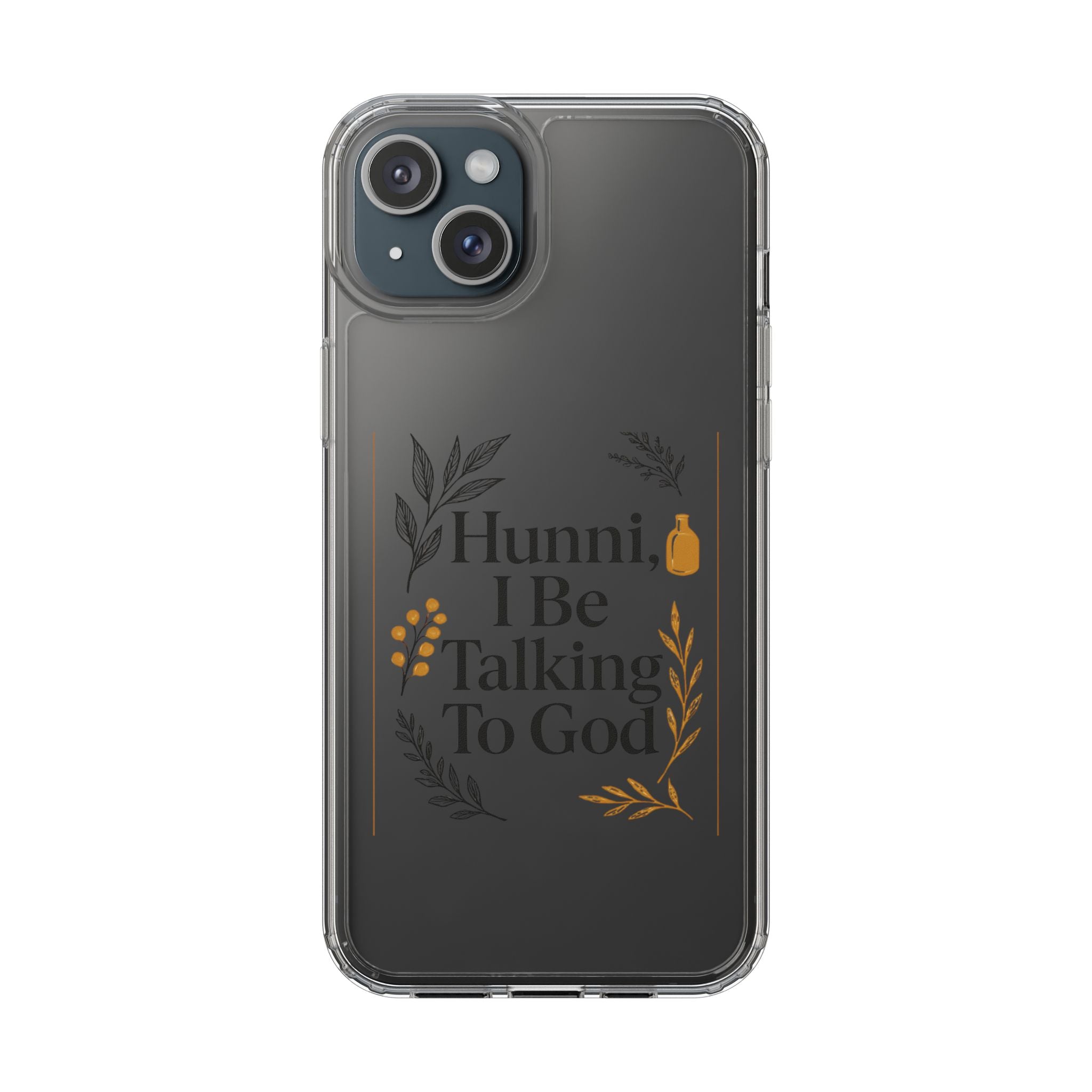 Clear Phone Case — "Hunni, I Be Talking To God" Floral Prayer Design