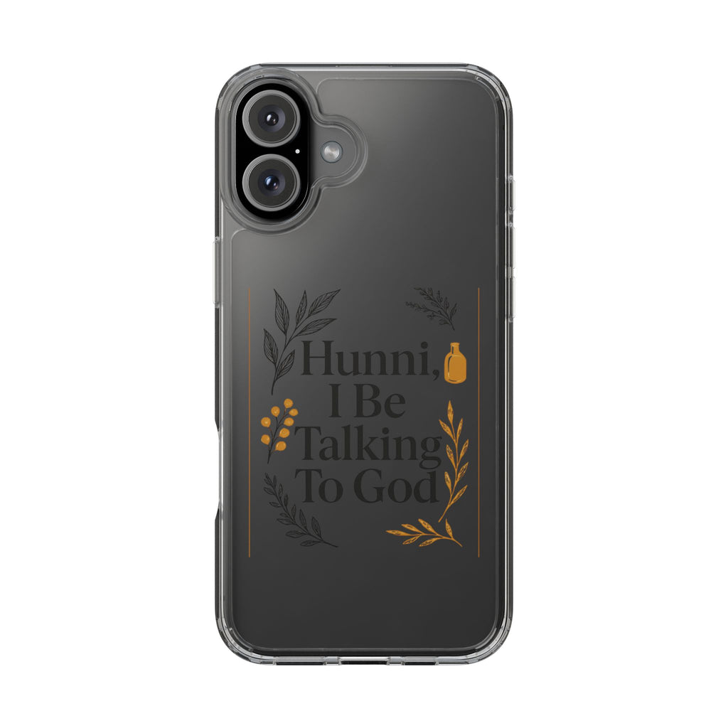 Clear Phone Case — "Hunni, I Be Talking To God" Floral Prayer Design
