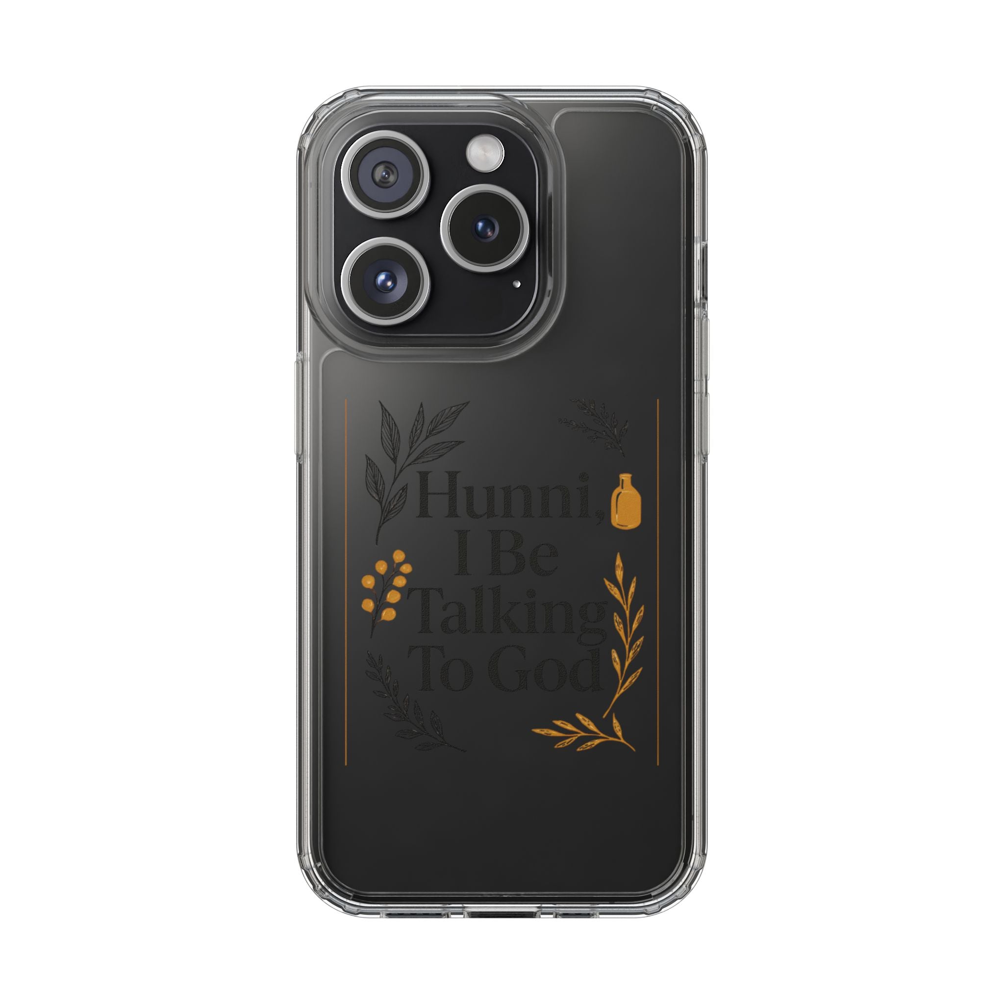 Clear Phone Case — "Hunni, I Be Talking To God" Floral Prayer Design